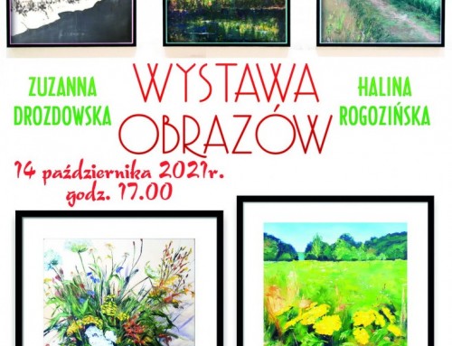 Wernisaż wystawy prac Haliny Rogozińskiej „Malarstwo” oraz Zuzanny Drozdowskiej „Moje Powidoki” 15.10.2021